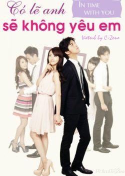 Banner Phim Có Lẽ Anh Sẽ Không Yêu Em / Đi Tìm Tình Yêu (In Time With You)