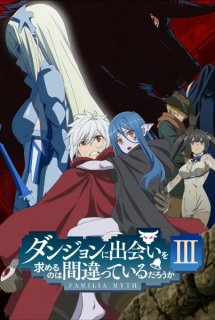 Banner Phim Dungeon ni Deai wo Motomeru no wa Machigatteiru Darou ka III (Is It Wrong to Try to Pick Up Girls in a Dungeon? III, DanMachi 3rd Season, Is It Wrong That I Want to Meet You in a Dungeon 3rd Season)