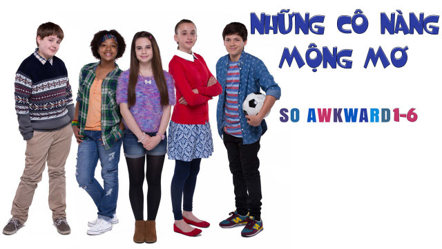 Banner Phim Những Cô Nàng Mộng Mơ (So Awkward 1-6)