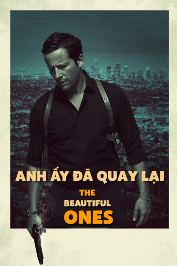 Xem Phim Anh Ấy Đã Quay Lại (The Beautiful Ones)