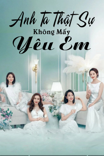 Xem Phim Anh Ta Thật Sự Không Mấy Yêu Em (Love Yourself)