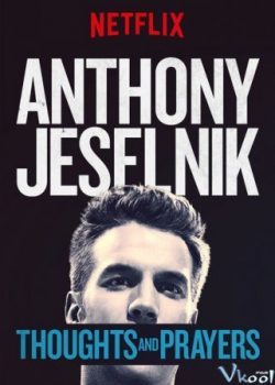 Xem Phim Anthony Jeselnik: Chia Buồn Và Cầu Nguyện (Anthony Jeselnik: Thoughts And Prayers)