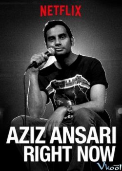 Xem Phim Aziz Ansari: Ngay Lúc Này (Aziz Ansari: Right Now)