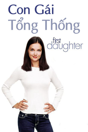 Xem Phim Con Gái Tổng Thống (First Daughter)