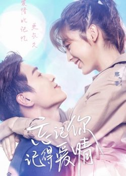 Poster Phim Dù Quên Em Vẫn Nhớ Rõ Tình Yêu (Forgetting You, Remembering Love)