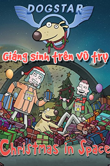 Xem Phim Giáng Sinh Trên Vũ Trụ (Dogstar: Christmas in Space)