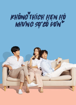 Xem Phim Không Thích Hẹn Hò Nhưng Sợ Cô Đơn (Lonely Enough to Love)