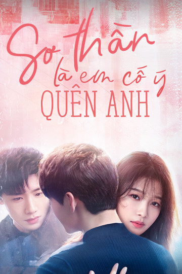 Poster Phim Sơ Thần, Là Em Cố Ý Quên Anh (Irreplaceable love )