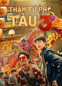 Xem Phim Thám Tử Phố Tàu 3 (Detective Chinatown 3)