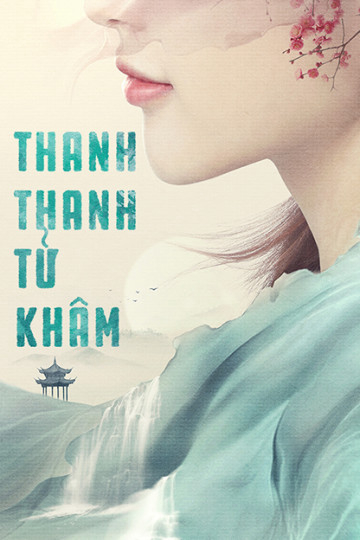 Poster Phim Thanh Thanh Tử Khâm (Qing Qing Zi Jin)