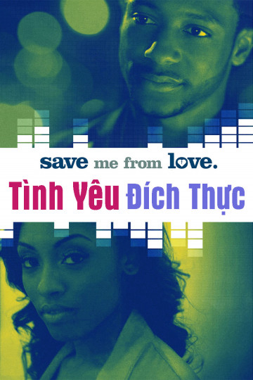 Xem Phim Tình Yêu Đích Thực (Save Me From Love)