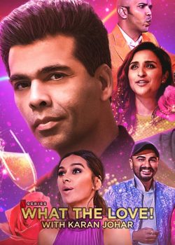 Xem Phim Tình Yêu Là Gì! với Karan Johar Phần 1 (What the Love! with Karan Johar Season 1)