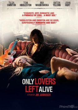 Xem Phim Tình Yêu Ma Cà Rồng Chỉ Những Người Yêu Nhau Sống Sót (Only Lovers Left Alive)