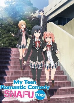 Xem Phim Tuổi Teen Lãng Mạn (My Teen Romantic SNAFU / Yahari Ore no Seishun Love Comedy wa Machigatteiru / Yahari Zoku)